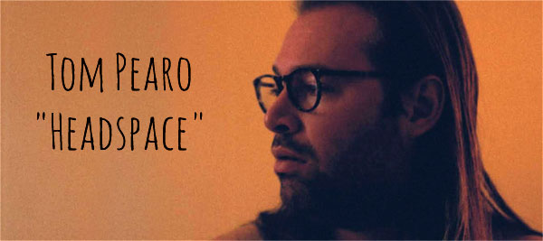 Tom Pearo Releases "Headspace" Music Video pearo1